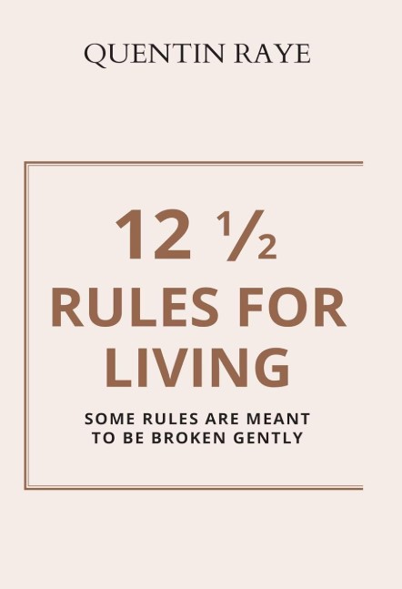 12 ½ RULES OF LIVING: Some Rules Are Meant to Be Broken Gently